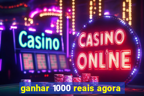 ganhar 1000 reais agora